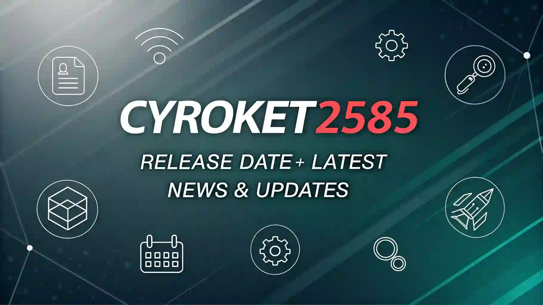 cyroket2585 release date latest news updates